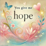 You give me hope